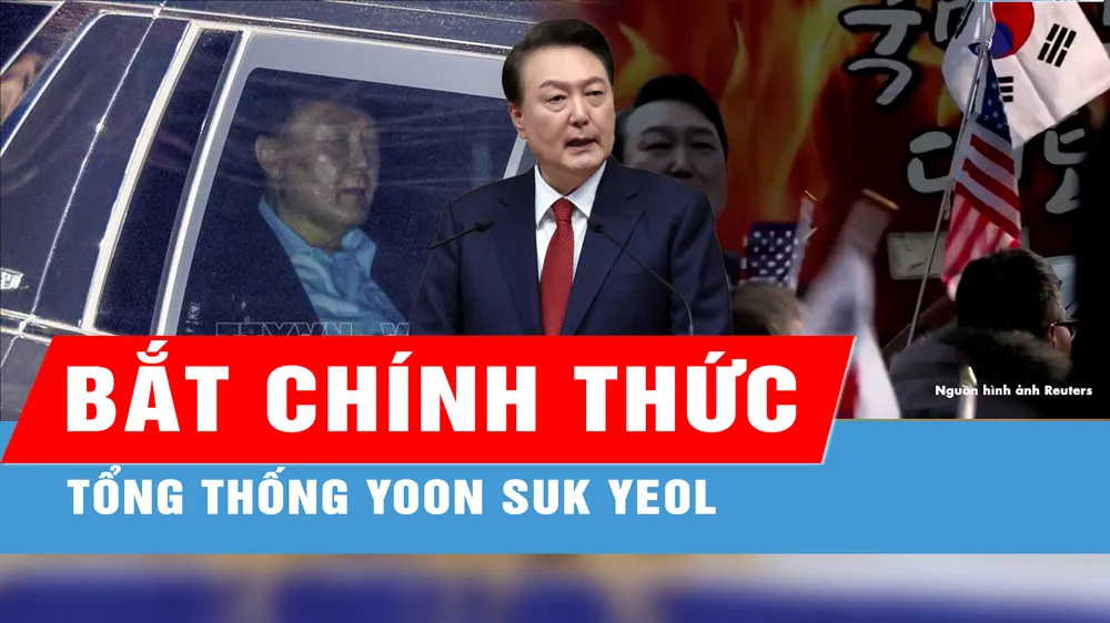 Tòa án Hàn Quốc ra lệnh bắt chính thức Tổng thống Yoon Suk Yeol