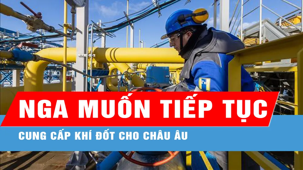 Nga muốn tiếp tục cung cấp khí đốt cho châu Âu