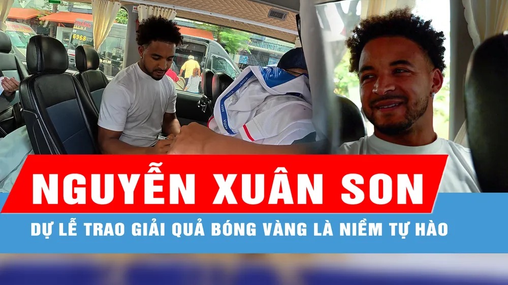 Nguyễn Xuân Son: Dự Lễ trao giải Quả bóng vàng là niềm tự hào