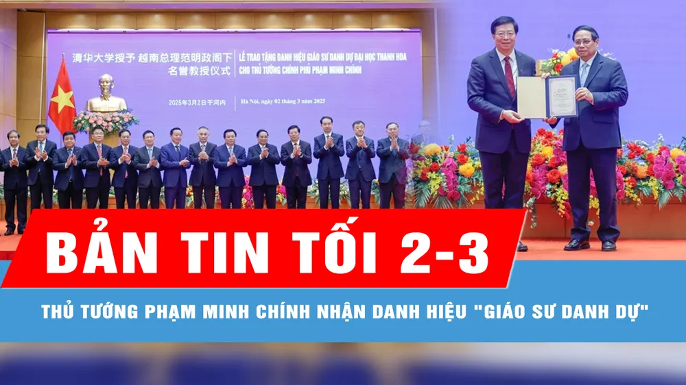 Bản tin tối 2-3: Thủ tướng Phạm Minh Chính nhận danh hiệu "Giáo sư danh dự" từ Đại học Thanh Hoa