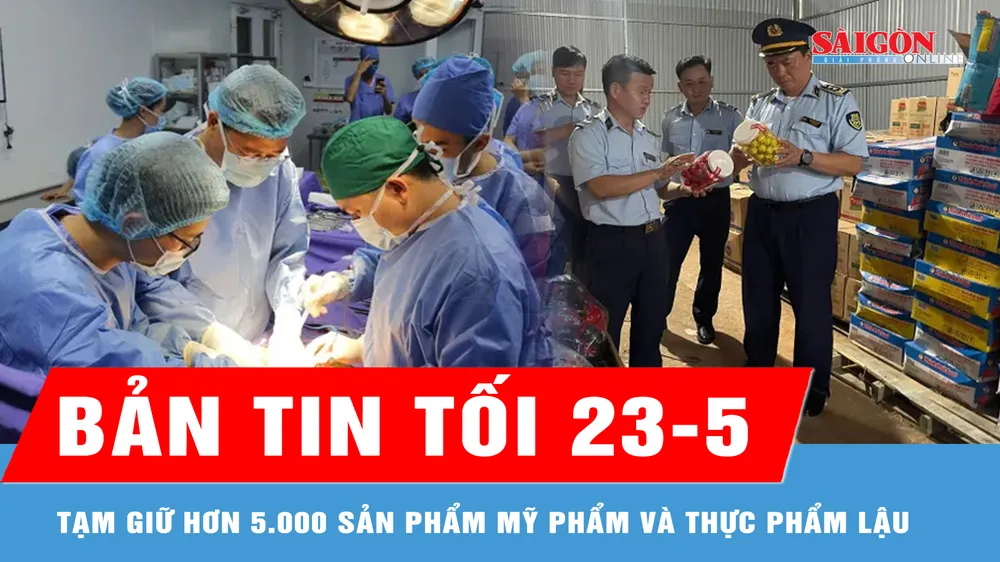 Bản tin tối 23-5: Trắng đêm lấy đa tạng từ người cho chết não; Giữ hơn 5.000 sản phẩm mỹ phẩm và thực phẩm lậu