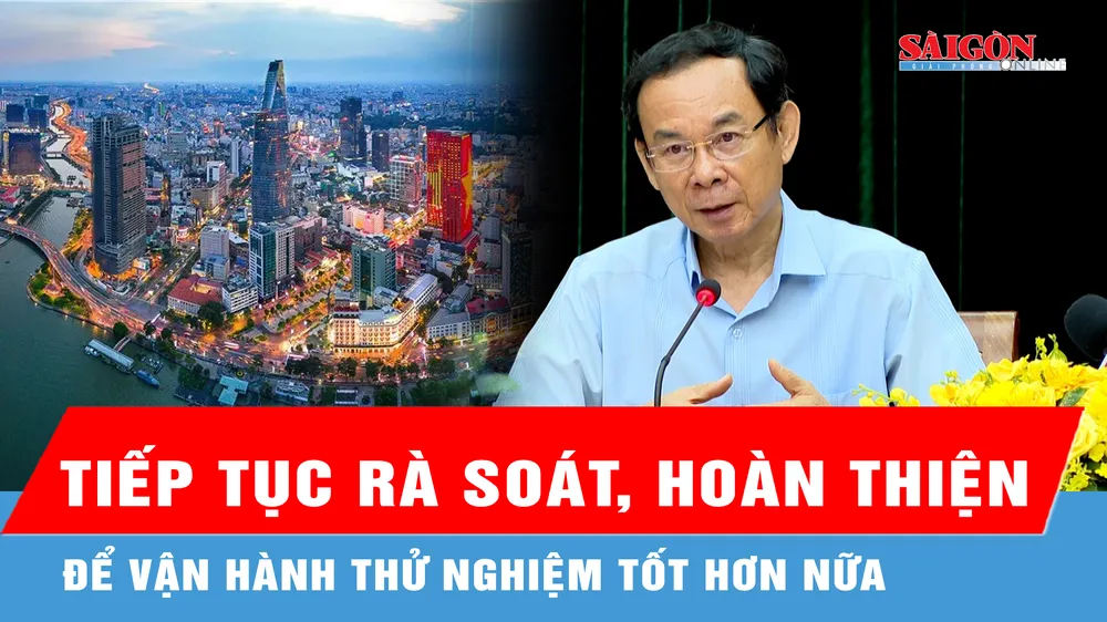 Bí thư Thành ủy TPHCM: Tiếp tục rà soát, rút kinh nghiệm, điều chỉnh, hoàn thiện để vận hành tốt hơn nữa