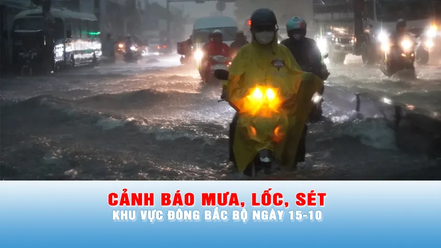 Podcast bản tin trưa 15-10: Cảnh báo mưa lớn cục bộ, lốc, sét khu vực Đông Bắc bộ