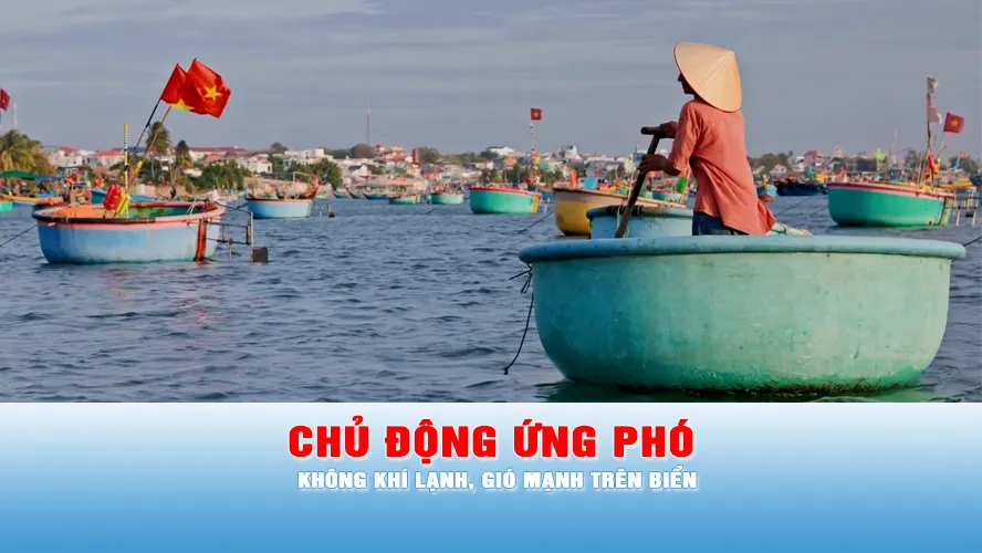 Podcast tin chiều 2-3: Các địa phương chủ động ứng phó với không khí lạnh, gió mạnh trên biển