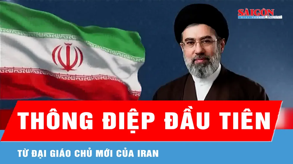 Đại giáo chủ mới của Iran ra thông điệp đầu tiên