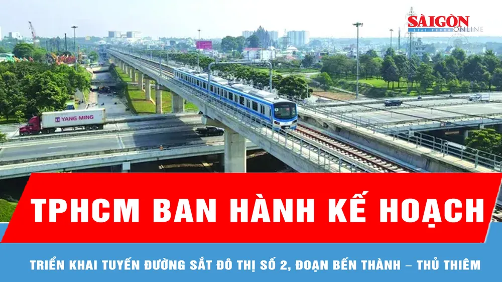Kế hoạch triển khai tuyến đường sắt đô thị số 2, đoạn Bến Thành – Thủ Thiêm