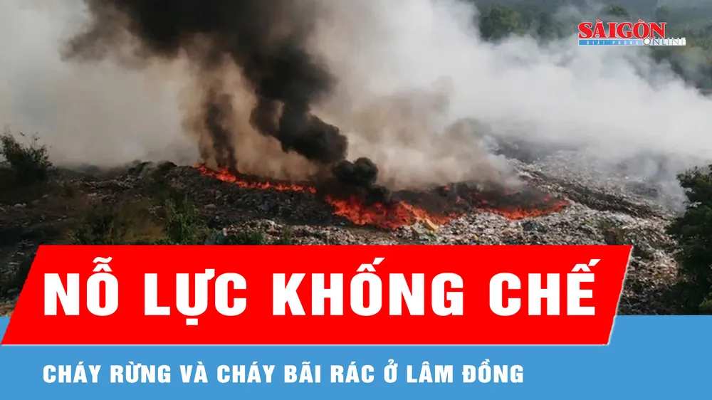 Nỗ lực khống chế đám cháy rừng và cháy bãi rác ở Lâm Đồng