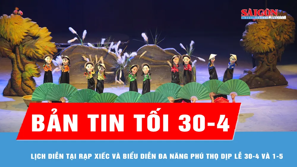 Bản tin tối 30-4: Lịch diễn tại Rạp Xiếc và Biểu diễn đa năng Phú Thọ dịp Lễ 30-4 và 1-5
