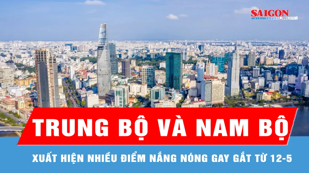 Từ 12-5, Trung bộ và Nam bộ xuất hiện nhiều điểm nắng nóng gay gắt