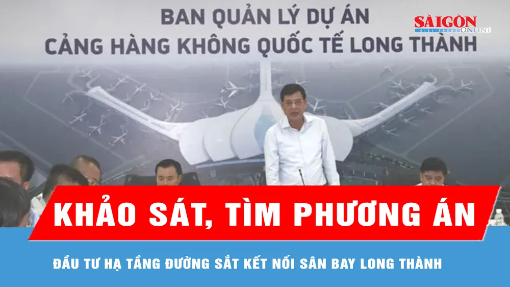 Khảo sát, tìm phương án đầu tư hạ tầng đường sắt kết nối sân bay Long Thành