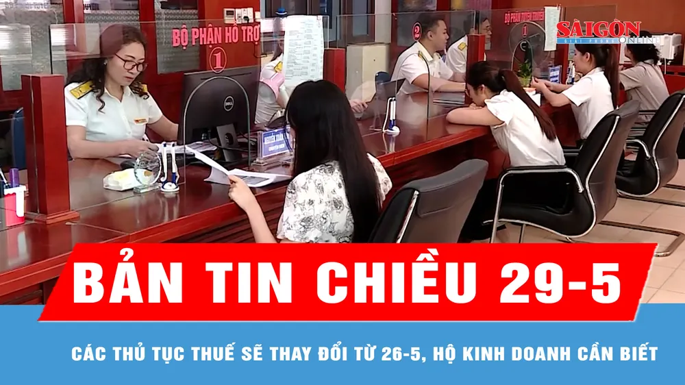 Bản tin chiều 29-5: Các thủ tục thuế sẽ thay đổi từ 26-5, hộ kinh doanh cần biết