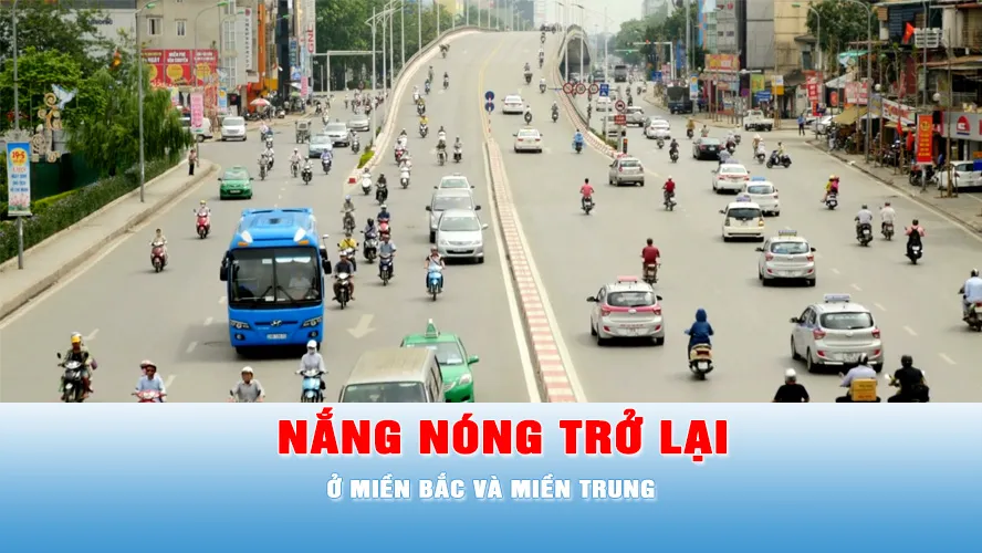 Podcast tin chiều 31-5: Nắng nóng trở lại, mở rộng ở Bắc bộ và Trung bộ