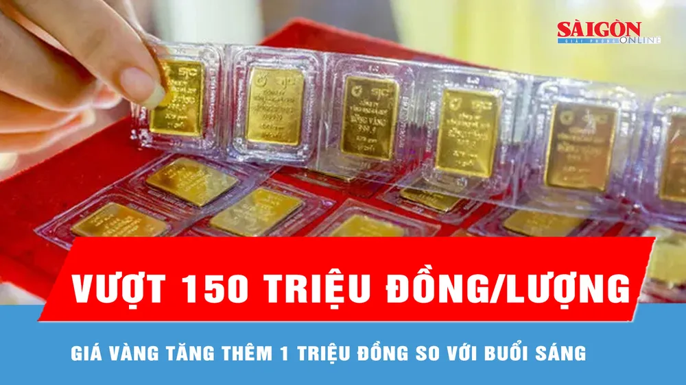Chiều 15-6, vàng tăng vượt mức 150 triệu đồng/lượng 