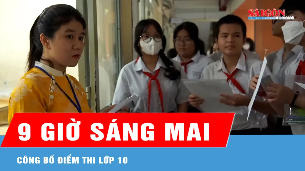 Công bố điểm thi lớp 10 vào 9 giờ sáng 19-6
