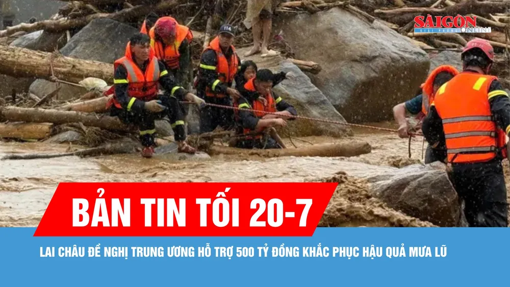 Bản tin tối 20-7: Lai Châu đề nghị Trung ương hỗ trợ 500 tỷ đồng khắc phục hậu quả mưa lũ
