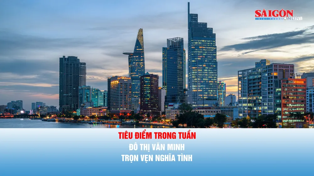 Tiêu điểm trong tuần: ĐÔ THỊ VĂN MINH - TRỌN VẸN NGHĨA TÌNH