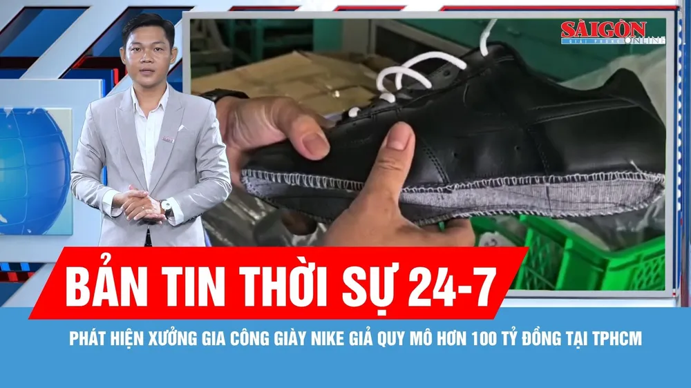 Bản tin thời sự ngày 24-7: Phát hiện xưởng gia công giày Nike giả quy mô hơn 100 tỷ đồng tại TPHCM