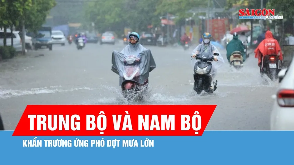 Trung bộ và Nam bộ khẩn trương ứng phó đợt mưa lớn 