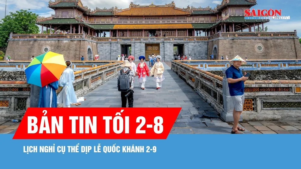 Bản tin tối 2-8: Lịch nghỉ cụ thể dịp Lễ Quốc khánh 2-9