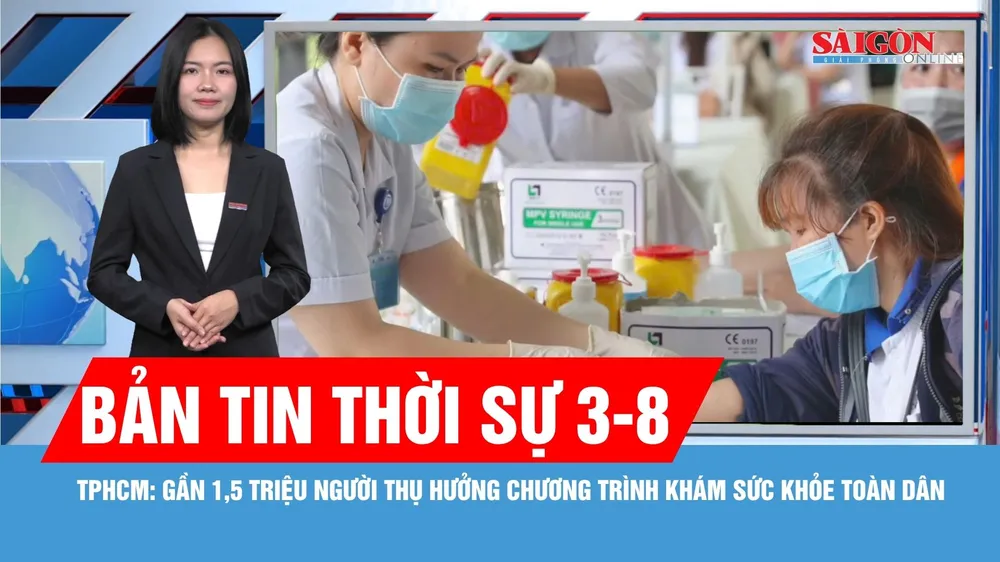Bản tin thời sự 3-8: Gần 1,5 triệu người dân TPHCM thụ hưởng chương trình khám sức khỏe toàn dân