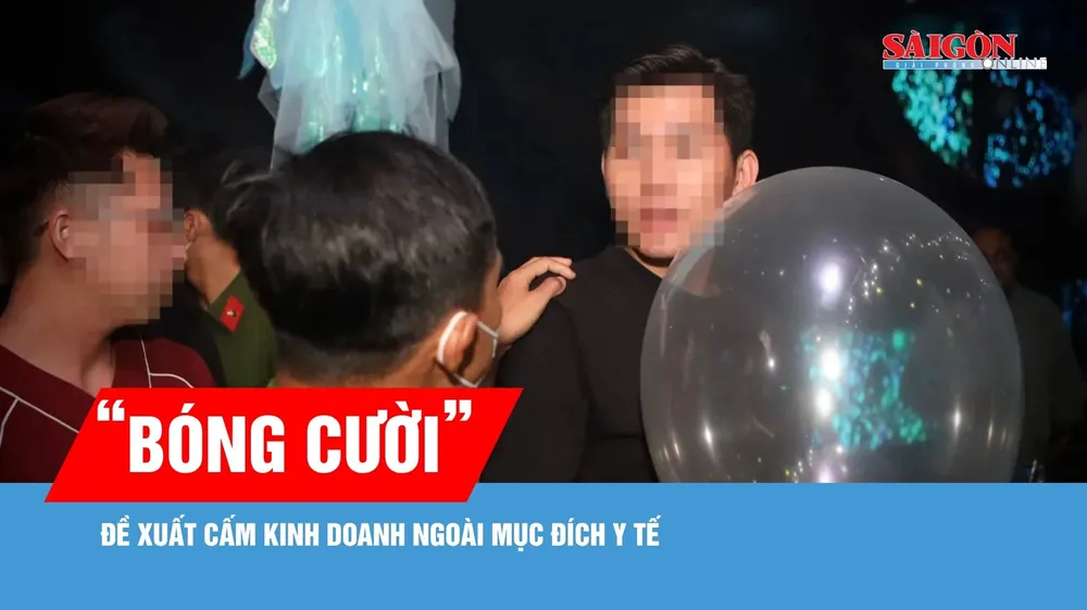 Đề xuất cấm kinh doanh “bóng cười” (N2O) ngoài mục đích y tế