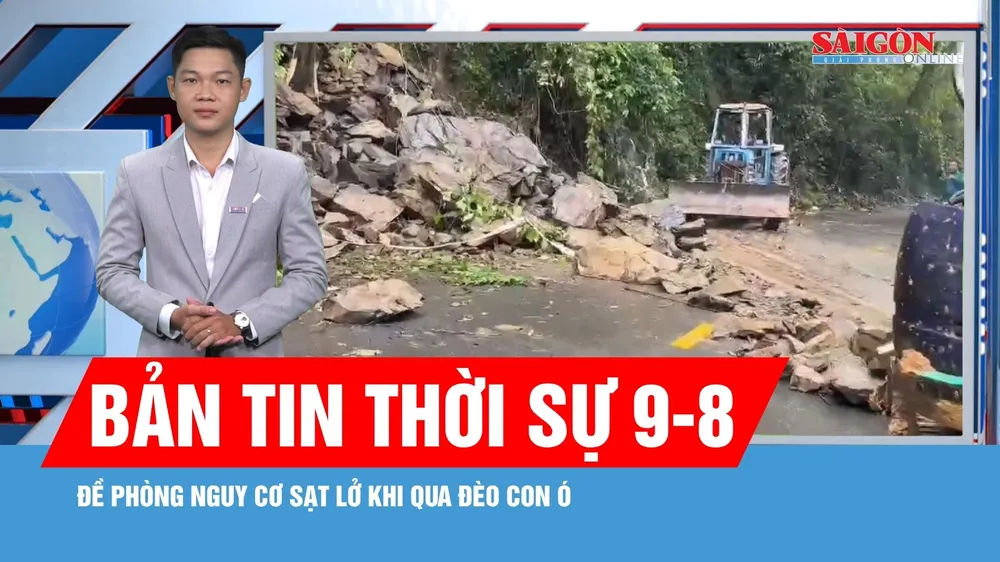 Bản tin thời sự ngày 9-8: Đèo Con Ó có nguy cơ sạt lở tiếp
