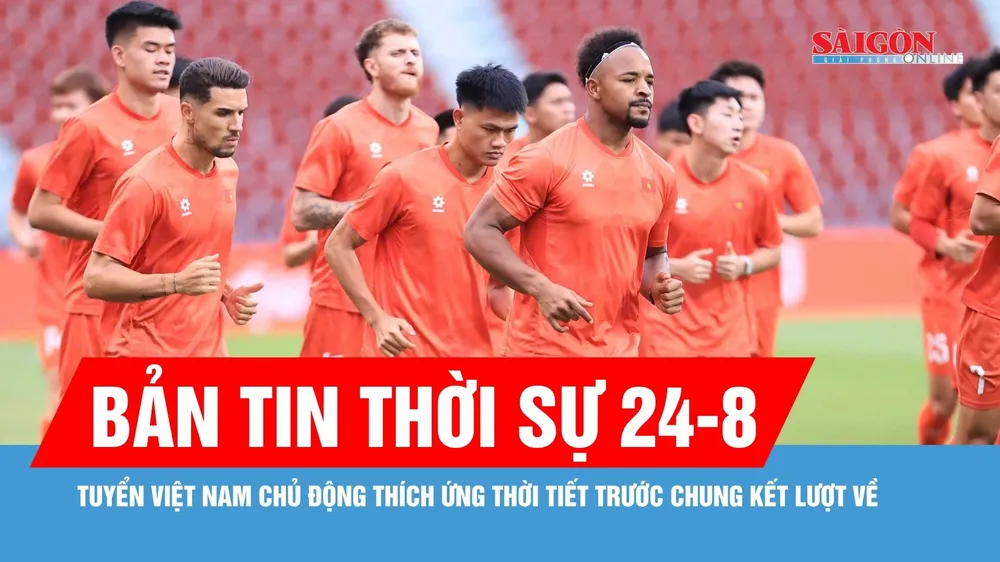 Bản tin thời sự ngày 24-8: Tuyển Việt Nam duy trì tập luyện, hướng tới chung kết lượt về 
