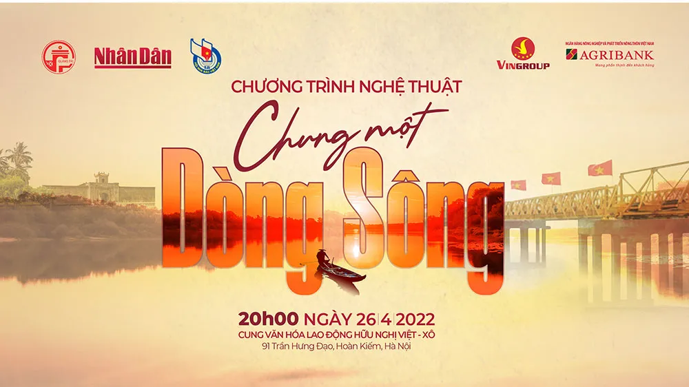“Chung một dòng sông” - Nhịp cầu kết nối trái tim những người con đất Việt