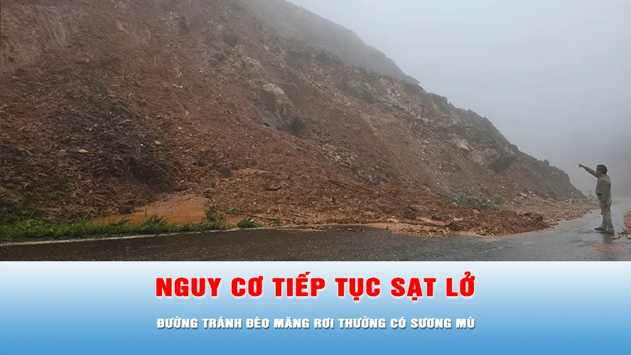 Podcast bản tin trưa 20-8: Đường tránh đèo Măng Rơi có nguy cơ tiếp tục sạt lở