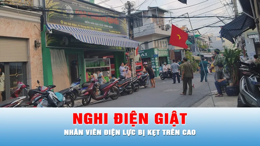 Podcast bản tin tối 23-8: Nhân viên điện lực nghi bị điện giật tử vong