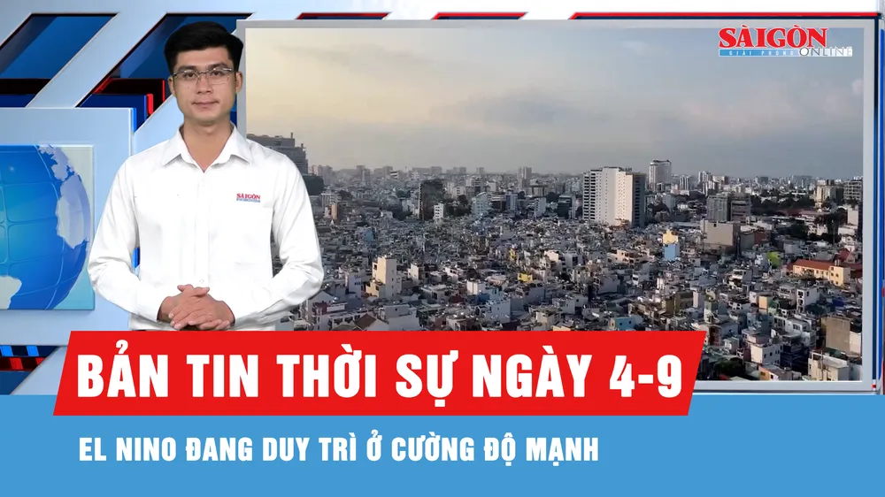 Bản tin thời sự ngày 4-9: Dự báo El Nino duy trì cường độ mạnh đến nửa đầu năm 2027