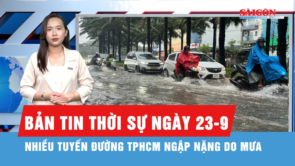 Bản tin thời sự ngày 23-9: Mưa lớn, nhiều tuyến đường TPHCM ngập nặng