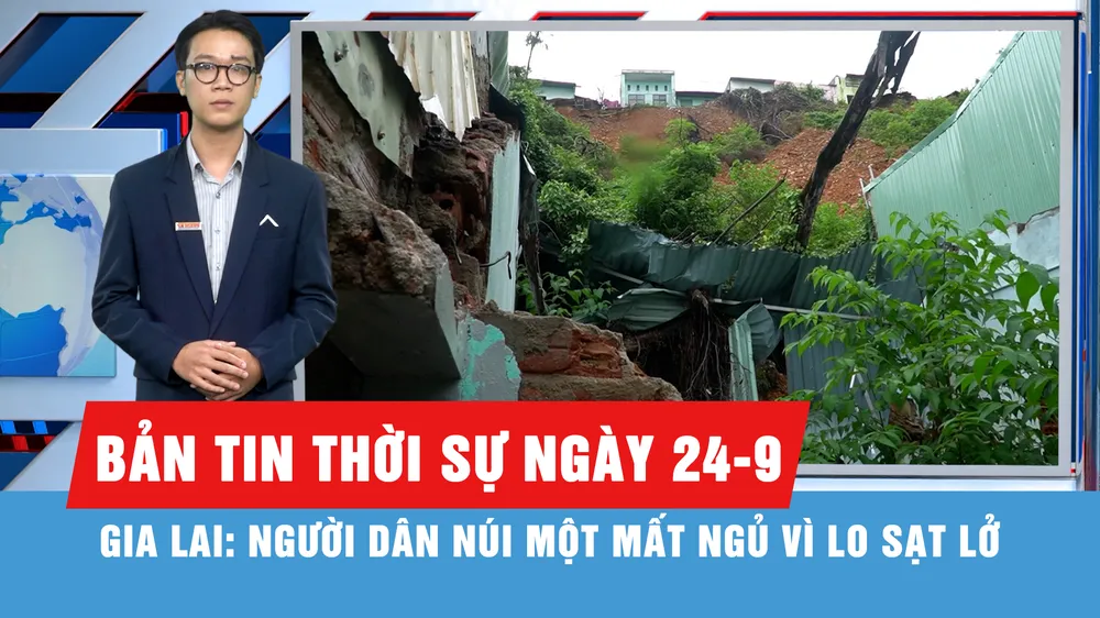 Bản tin thời sự ngày 24-9: Thấp thỏm lo sạt lở núi do mưa lớn kéo dài