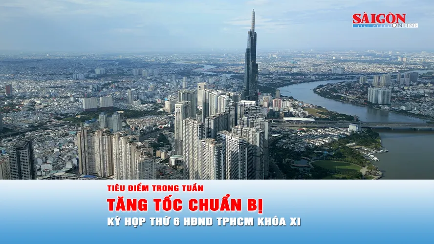 Tiêu điểm trong tuần: Tăng tốc chuẩn bị Kỳ họp thứ 6 HĐND TPHCM khóa XI