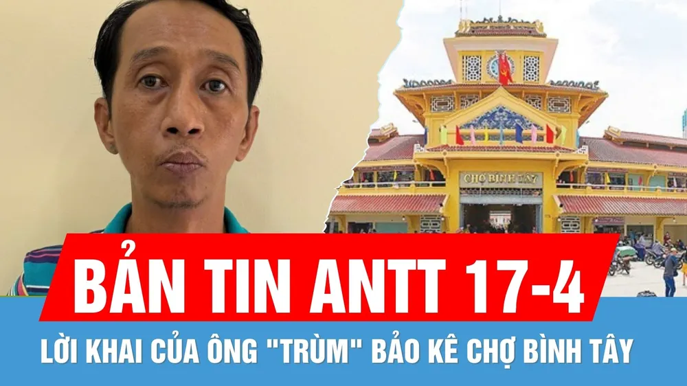 Bản tin ANTT ngày 17-4: Bắt băng nhóm bảo kê ở chợ Bình Tây | Bẫy chuột bằng điện gây chết người