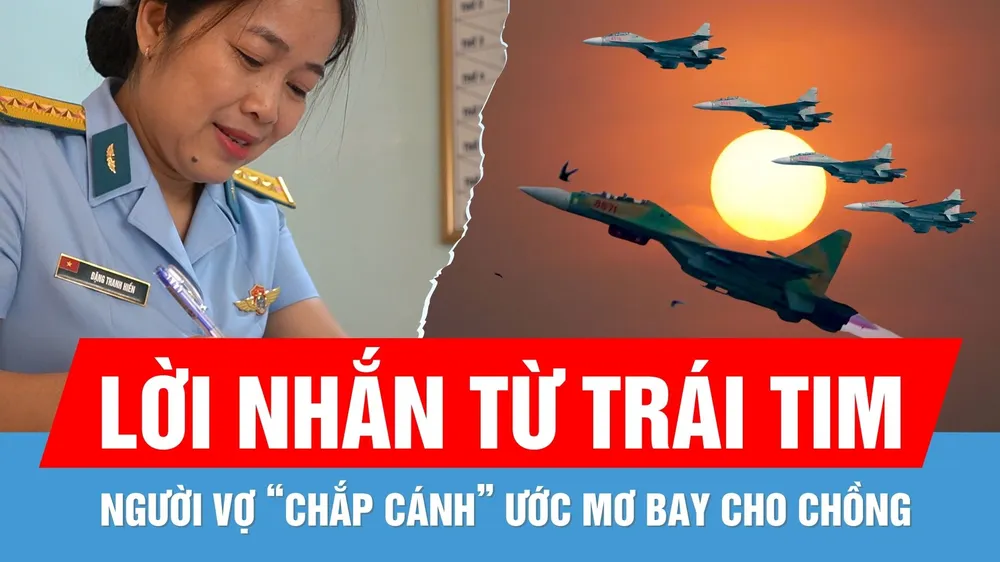 Gác phấn trắng, người vợ "chắp cánh" cho ước mơ bay của chồng