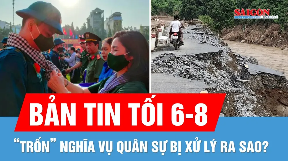 Bản tin tối 6-8: Đường sá xứ Nghệ tan hoang sau lũ; "Trốn" nghĩa vụ quân sự bị xử lý ra sao?
