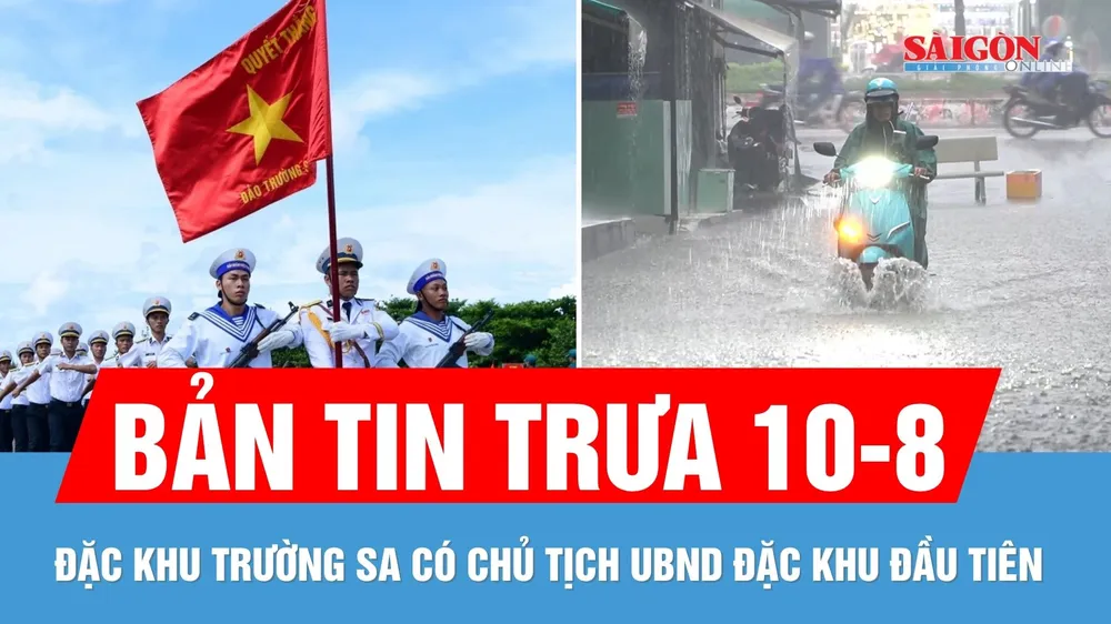 Bản tin trưa 10-8: Đặc khu Trường Sa có Chủ tịch UBND đặc khu đầu tiên | Cảnh báo mưa lớn diện rộng