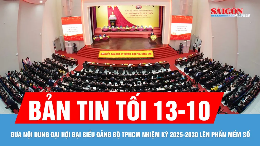 Bản tin tối 13-10: Đưa nội dung Đại hội Đại biểu Đảng bộ TPHCM nhiệm kỳ 2025-2030 lên phần mềm số