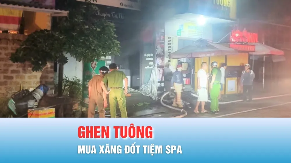 Podcast bản tin ANTT 31-10: Khởi tố đối tượng mua xăng đốt tiệm spa trong đêm vì ghen