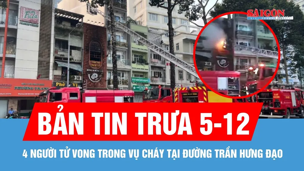 Bản tin trưa 5-12: 4 người tử vong trong vụ cháy tại đường Trần Hưng Đạo, TPHCM