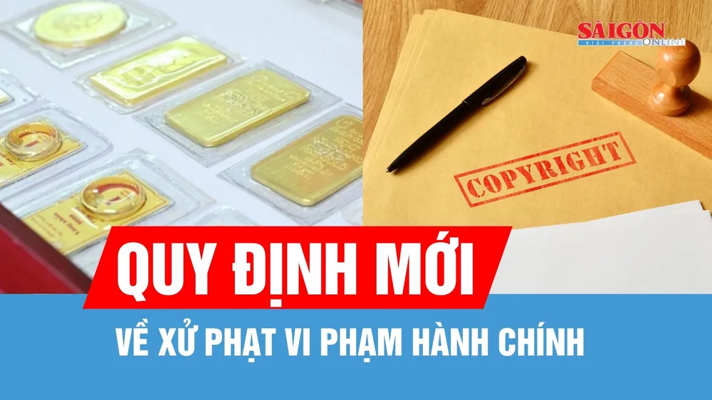 Nhiều quy định mới về xử phạt vi phạm hành chính