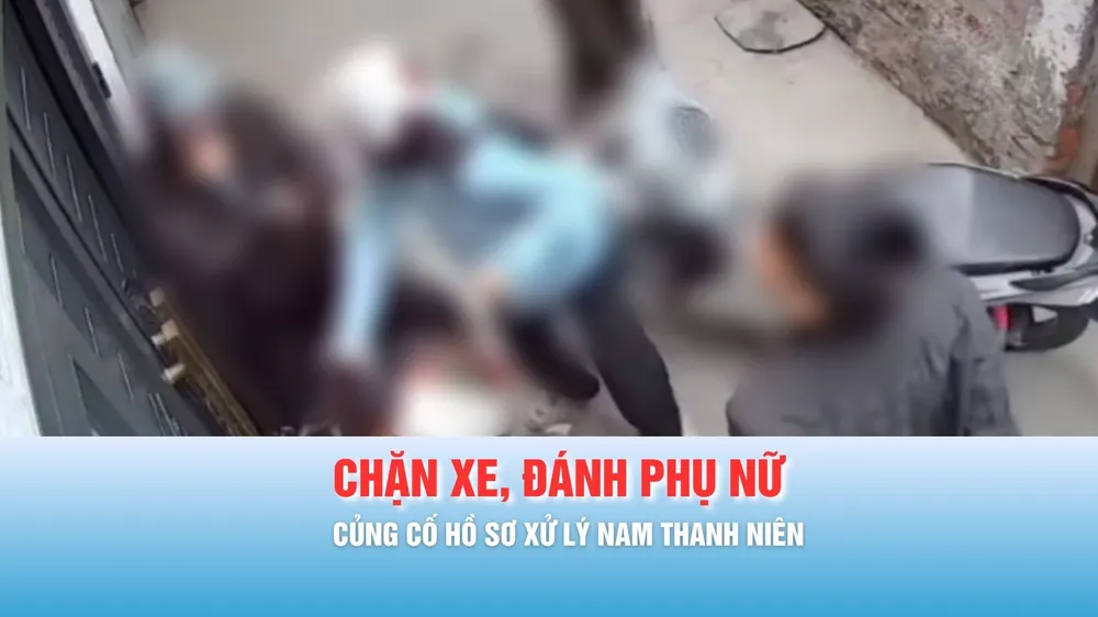 Podcast bản tin chiều 23-3: Củng cố hồ sơ xử lý nam thanh niên chặn xe, đánh phụ nữ ở phường Định Công