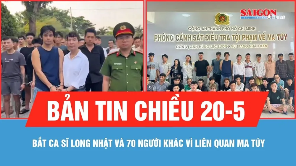 Bản tin chiều 20-5: Bắt ca sĩ Long Nhật và 70 người khác vì liên quan ma túy 