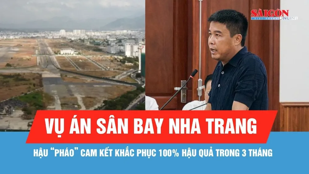Vụ án sân bay Nha Trang: Bị cáo Nguyễn Văn Hậu cam kết khắc phục 100% hậu quả trong 3 tháng