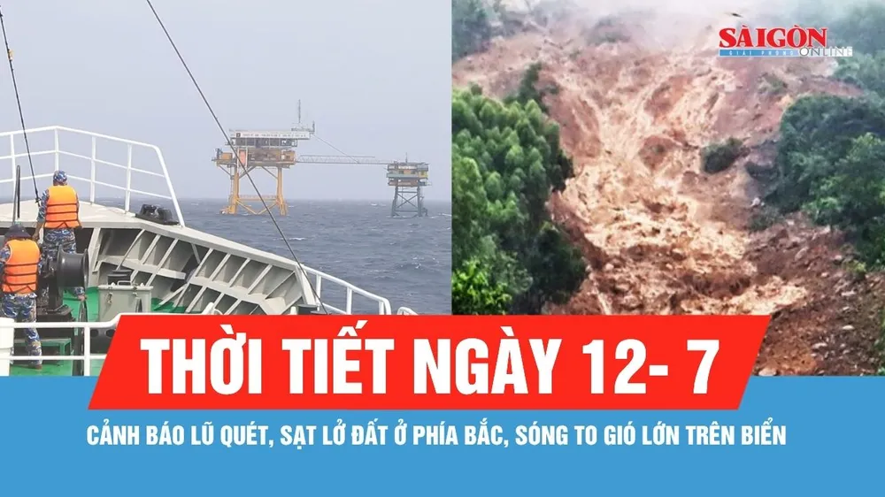 Thời tiết ngày 12-7: Cảnh báo lũ quét, sạt lở đất ở phía Bắc, sóng to gió lớn trên biển