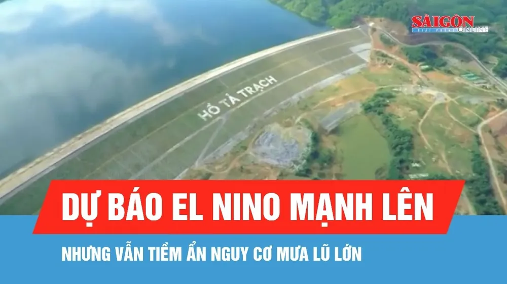 Dự báo El Nino mạnh lên nhưng vẫn tiềm ẩn nguy cơ mưa lũ lớn