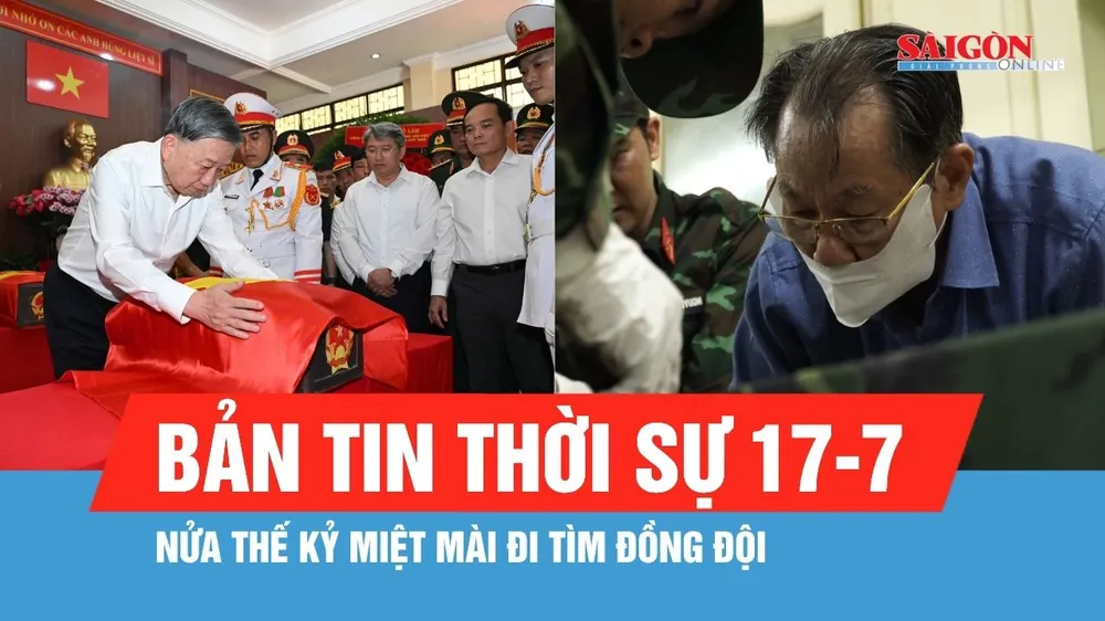 Bản tin thời sự 17-7: Nửa thế kỷ miệt mài đi tìm đồng đội