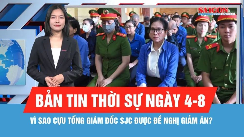 Bản tin thời sự ngày 4-8: Vì sao cựu Tổng Giám đốc SJC được đề nghị giảm án?