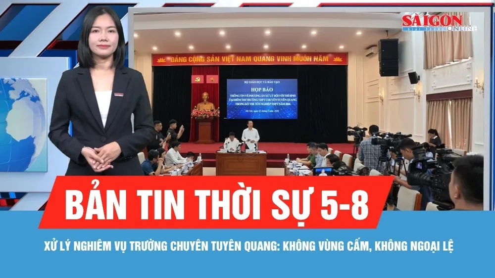 Bản tin thời sự ngày 5-8: Bộ GD-ĐT nêu lý do thi lại tại điểm thi Trường THPT chuyên Tuyên Quang